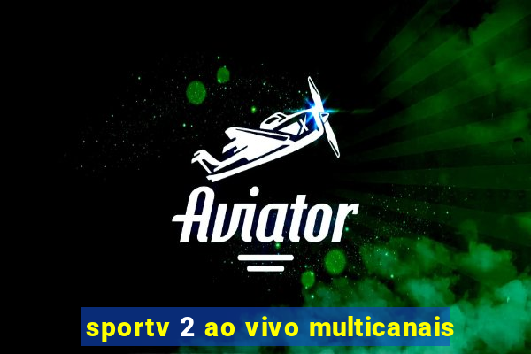 sportv 2 ao vivo multicanais